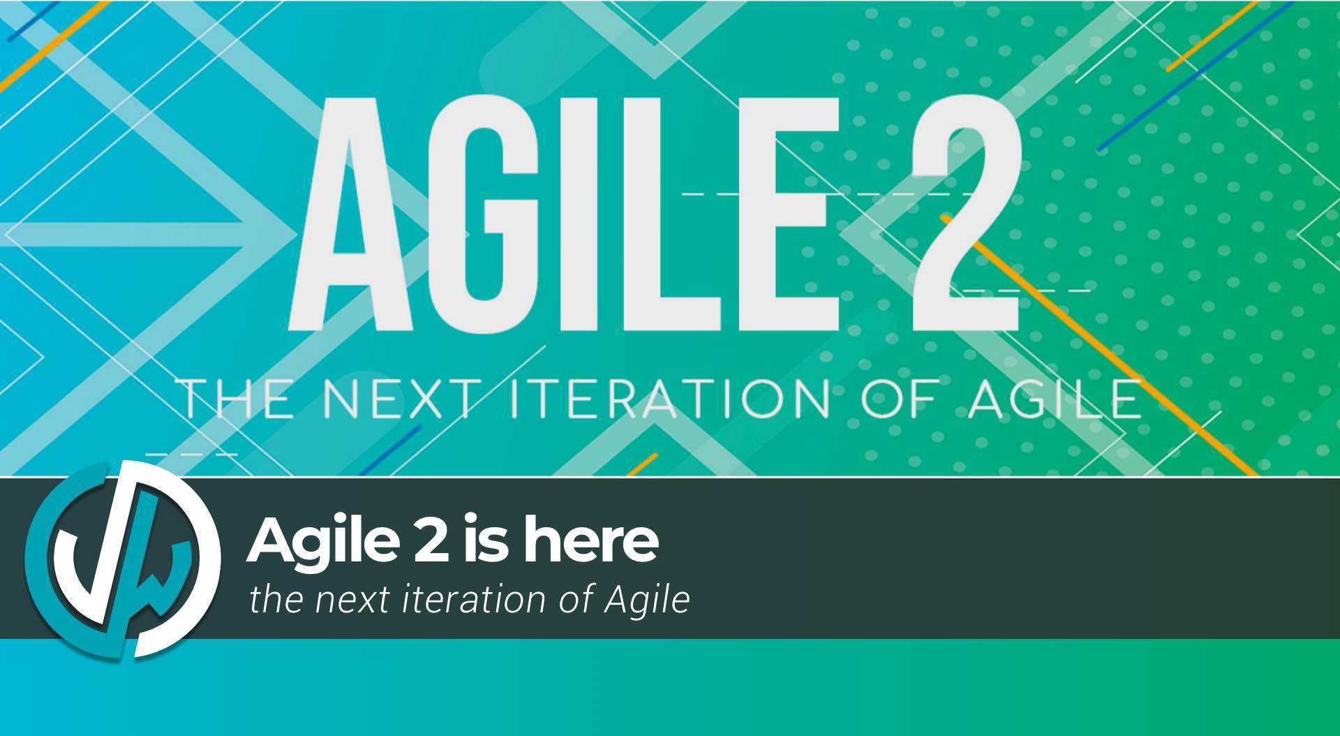 Agile 2 – THE NEXT ITERATION OF AGILE