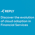 Reply: Second Edition of “Cloud in Financial Services” Report Unveils New Insights Into the Cloud Adoption Landscape for Financial Institutions in the Europe and the UK